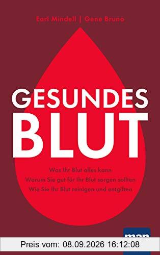 Gesundes Blut: Was Ihr Blut alles kann. Warum Sie gut für Ihr Blut sorgen sollten. Wie Sie Ihr Blut reinigen und entgiften