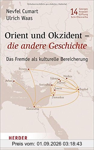 Orient und Okzident - die andere Geschichte: Das Fremde als kulturelle Bereicherung (Veröffentlichungen der Georges-Anawati-Stiftung - Schriftenreihe)