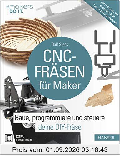 CNC-Fräsen für Maker: Baue, programmiere und steuere deine DIY-Fräse. Unter Einsatz von Shapeoko, GRBL, Fusion 360 und Estlcam