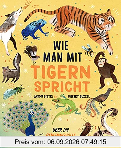 Wie man mit Tigern spricht: Über die geheimnisvolle Welt der Tiersprachen
