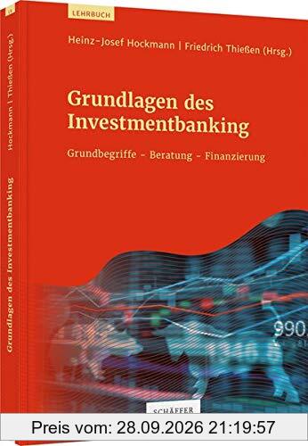 Grundlagen des Investmentbanking: Grundbegriffe - Beratung - Finanzierung