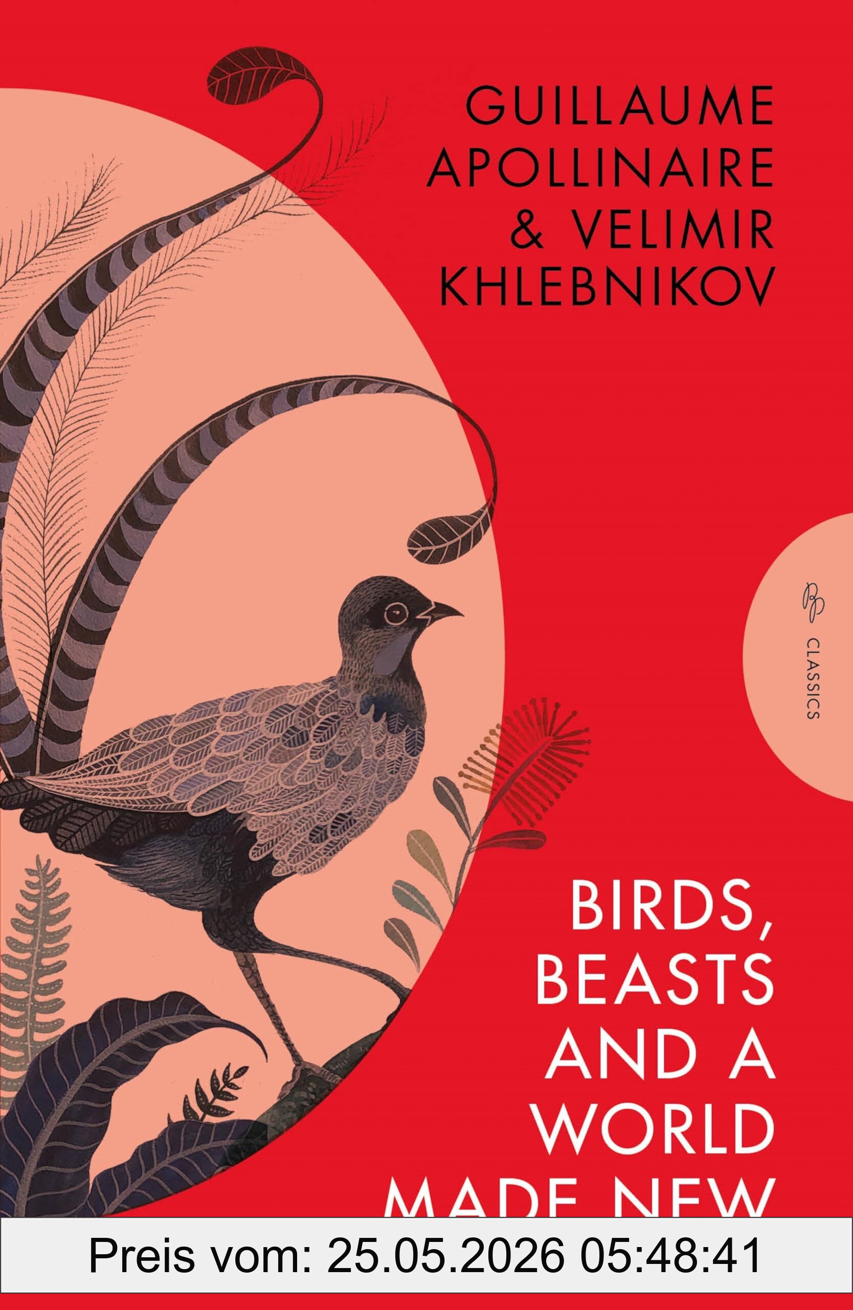 Birds, Beasts And A World Made New, Guillaume Apollinaire And Velimir Khlebnikov 1908-22 (Pushkin Press Classics)