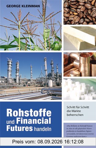 Rohstoffe und Financial Futures Handeln: Schritt für Schritt die Märkte beherrschen