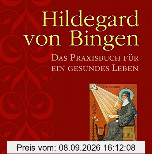 Hildegard von Bingen: Das Praxishandbuch für ein gesundes Leben