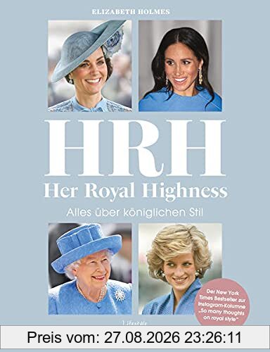 HRH - Her Royal Highness. Alles über königlichen Stil: Der New York Times Bestseller zur Instagram Kolumne So Many Thoughts On Royal Style