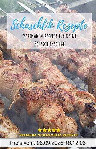 Schaschlik Rezepte: Lecker, schnell und Einfach - Schaschlik Grillrezepte zum selbermachen