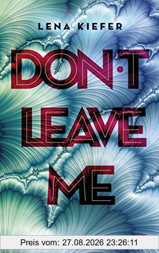 Don't LEAVE me: Das packende Finale der New-Adult-Trilogie (Die Don't Love Me-Reihe, Band 3)