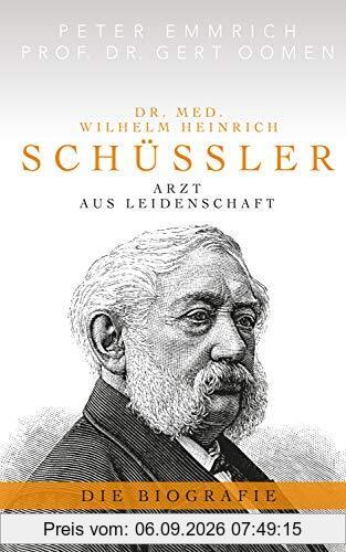 Dr. med. Wilhelm Heinrich Schüßler: Arzt aus Leidenschaft - Die Biographie