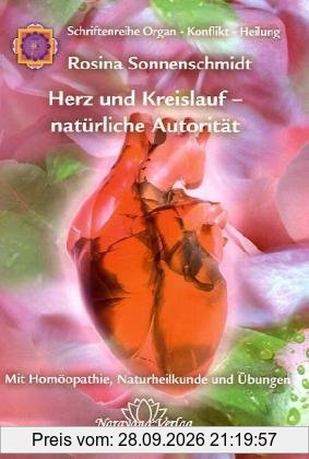 Herz und Kreislauf - natürliche Autorität: Mit Homöopathie, Naturheilkunde und Übungen