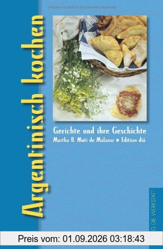 Argentinisch kochen: Gerichte und ihre Geschichte