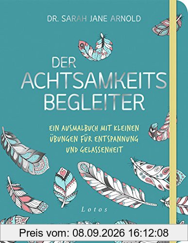 Der Achtsamkeits-Begleiter: Ein Ausmalbuch mit kleinen Übungen für Entspannung und Gelassenheit