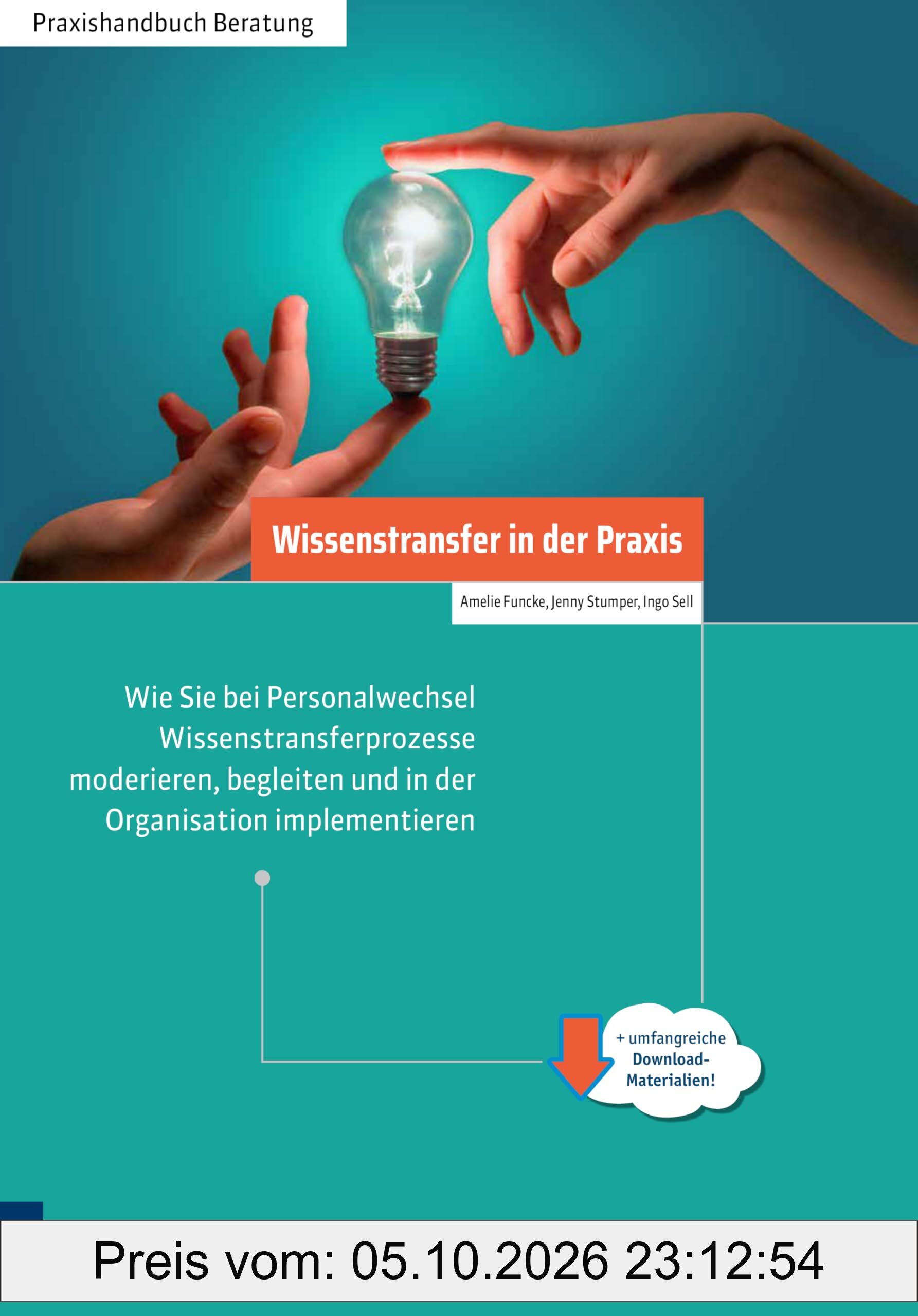 Wissenstransfer in der Praxis: Wie Sie bei Personalwechsel Wissenstransferprozesse moderieren, begleiten und in der Organisation …