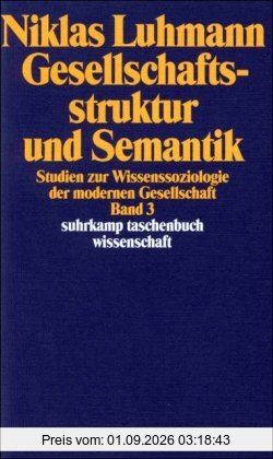 Gesellschaftsstruktur und Semantik: Studien zur Wissenssoziologie der modernen Gesellschaft. Band 3: BD 3 (suhrkamp taschenbuch wissenschaft)