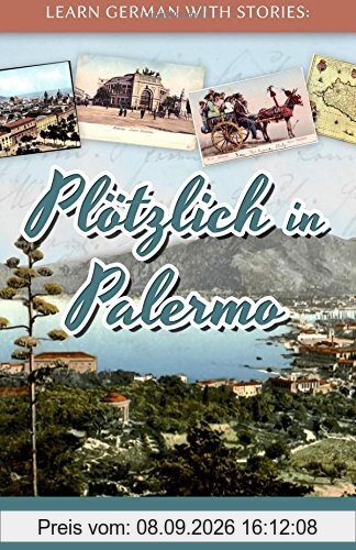 Learn German with Stories: Plötzlich in Palermo – 10 Short Stories for Beginners (Dino lernt Deutsch, Band 6)