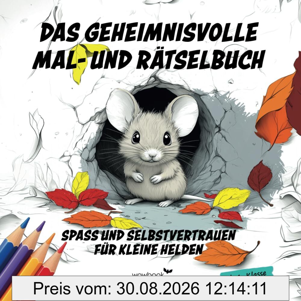 Das geheimnisvolle Mal- und Rätselbuch I Spaß, Selbstvertrauen und Abenteuer für kleine Helden ab 1. Klasse: Spielerisch Werte vermitteln und Kreativität fördern