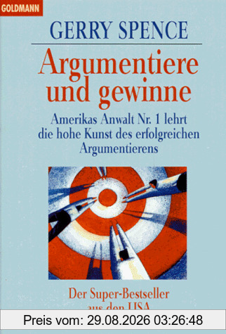 Argumentiere und gewinne: Amerikas Anwalt Nr. 1 lehrt die hohe Kunst des erfolgreichen Argumentierens