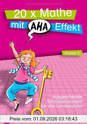 20 x Mathe mit Aha-Effekt - Klasse 3: Ausgearbeitete Schlüsselstunden für alle Lernbereiche