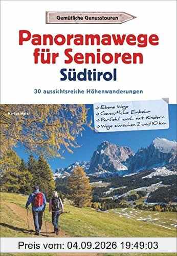 Wanderführer Südtirol: Panoramawege für Senioren Südtirol. 30 aussichtsreiche Höhenwanderungen. Leichte Höhenwege in den Alpen. Entspannte Wanderungen mit Aussicht.