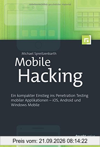 Mobile Hacking: Ein kompakter Einstieg ins Penetration Testing mobiler Applikationen - iOS, Android und Windows Phone