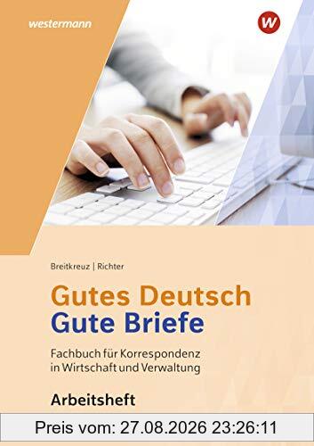 Gutes Deutsch - Gute Briefe / Korrespondenz in Wirtschaft und Verwaltung: Gutes Deutsch - Gute Briefe: Arbeitsheft