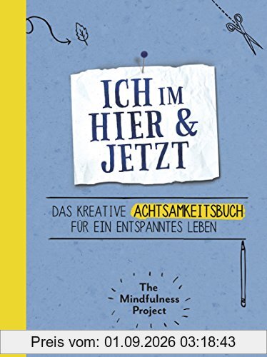 Ich im Hier & Jetzt: Das kreative Achtsamkeitsbuch für ein entspanntes Leben