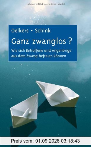 Ganz zwanglos?: Wie sich Betroffene und Angehörige aus dem Zwang befreien können