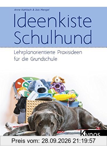 Ideenkiste Schulhund: Lehrplanorientierte Praxisideen für die Grundschule