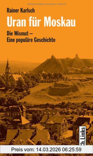 Rainer Karlsch Uran Für Moskau. Die Wismut - Eine Populäre Geschichte