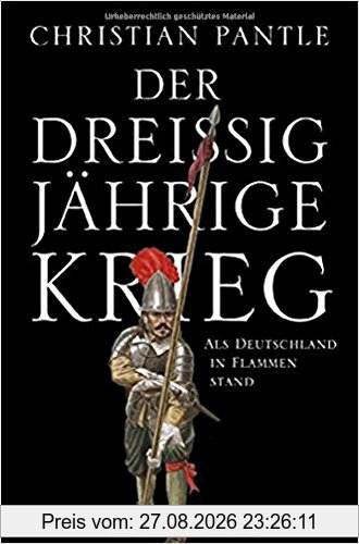 Der Dreißigjährige Krieg: Als Deutschland in Flammen stand