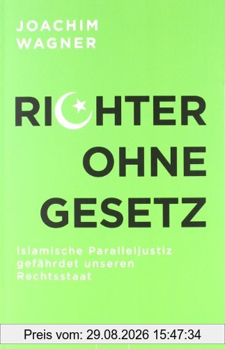 Joachim Wagner Richter Ohne Gesetz, Islamische Paralleljustiz Gefährdet Unseren Rechtsstaat