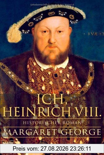 Ich, Heinrich VIII.: Historischer Roman