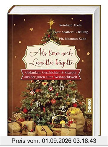 Als Oma noch Lametta bügelte - Großdruck: Gedanken, Geschichten & Rezepte aus der guten alten Weihnachtszeit