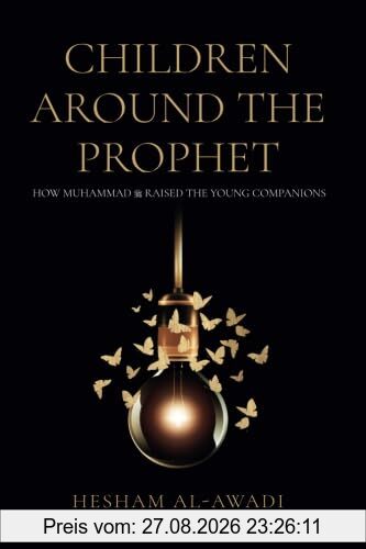 Children Around the Prophet: How Muhammad raised the Young Companions