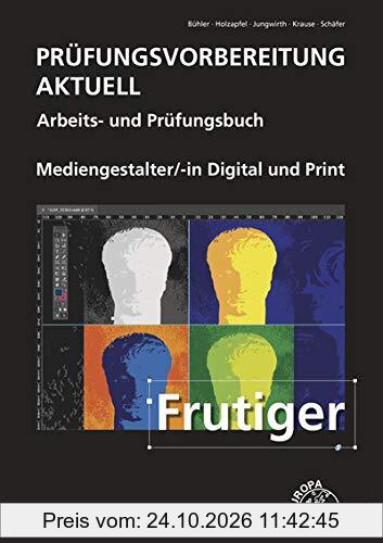 Prüfungsvorbereitung aktuell - Mediengestalter Digital und Print: Arbeits- und Prüfungsbuch