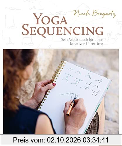 Yoga-Sequencing: Dein Arbeitsbuch für einen kreativen Unterricht
