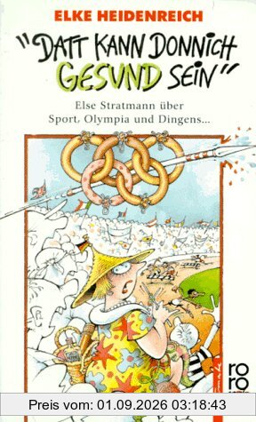 Datt kann donnich gesund sein. Else Stratmann über Sport, Olympia und Dingens ...