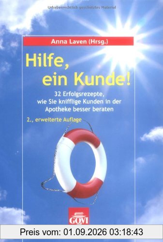 Hilfe, ein Kunde! - 32 Erfolgsrezepte, wie Sie knifflige Kunden in der Apotheke besser beraten.