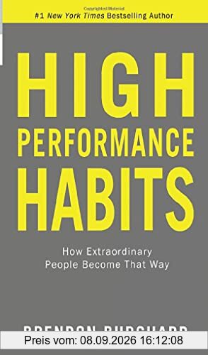 High Performance Habits: How Extraordinary People Become That Way