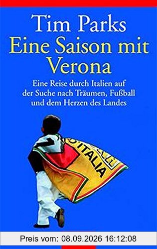 Eine Saison mit Verona. Eine Reise durch Italien auf der Suche nach Träumen, Fußball und dem Herzen des Landes
