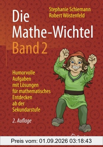 Die Mathe-Wichtel Band 2: Humorvolle Aufgaben mit Lösungen für mathematisches Entdecken ab der Sekundarstufe