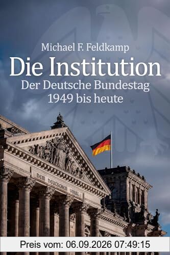 Die Institution: Der Deutsche Bundestag 1949 bis heute