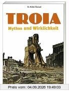 Troja. Mythos und Wirklichkeit