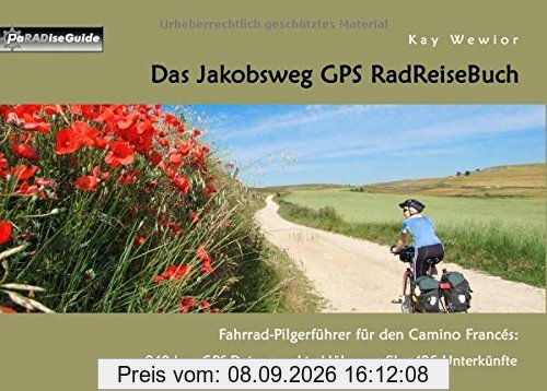 Das Jakobsweg GPS RadReiseBuch: Fahrrad-Pilgerführer für den Camino Francés: 840 km, GPS-Daten, exakte Höhenprofile, 425 Unterkünfte (PaRADise Guide)