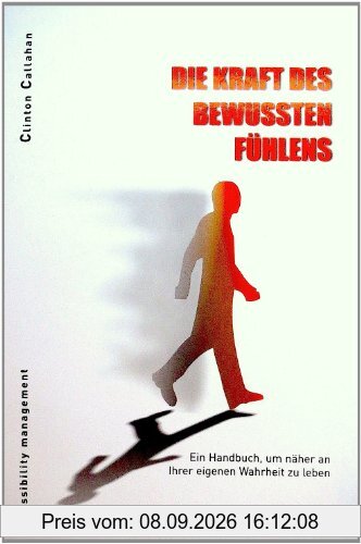 Die Kraft des bewussten Fühlens: Ein Handbuch, um näher an Ihrer eigenen Wahrheit zu leben