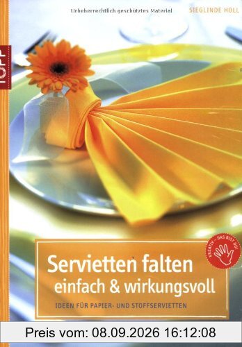 Servietten falten - einfach & wirkungsvoll: Ideen für Papier- und Stoffservietten