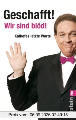 Geschafft! Wir sind blöd!: Kalkofes letzte Worte
