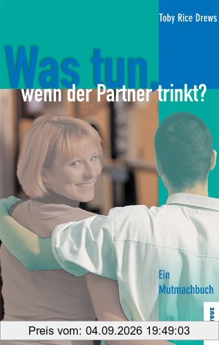 Was tun, wenn der Partner trinkt?: Ein Mutmachbuch