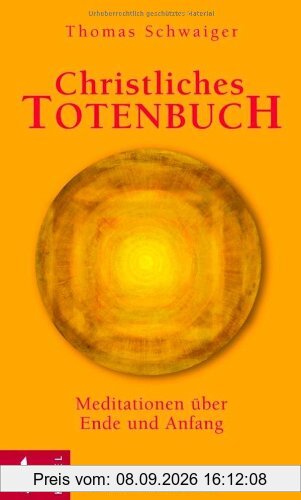 Christliches Totenbuch: Meditationen über Ende und Anfang