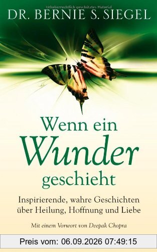 Wenn ein Wunder geschieht: Inspirierende, wahre Geschichten über Heilung, Hoffnung und Liebe