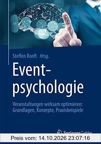 Eventpsychologie: Veranstaltungen wirksam optimieren: Grundlagen, Konzepte, Praxisbeispiele